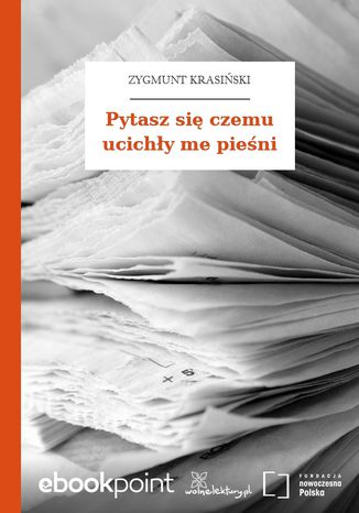 Pytasz się czemu ucichły me pieśni Zygmunt Krasiński - okladka książki