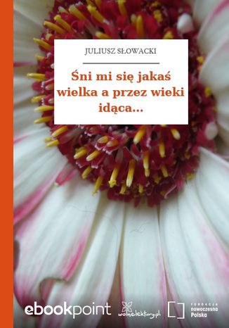 Śni mi się jakaś wielka a przez wieki idąca Juliusz Słowacki - okladka książki