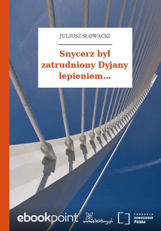 Snycerz był zatrudniony Dyjany lepieniem Juliusz Słowacki - okladka książki