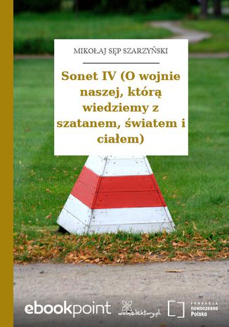 Sonet IV (O wojnie naszej, którą wiedziemy z szatanem, światem i ciałem) Mikołaj Sęp Szarzyński - okladka książki