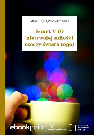 Sonet V (O nietrwałej miłości rzeczy świata tego) Mikołaj Sęp Szarzyński - okladka książki