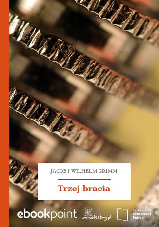 Trzej bracia Jacob i Wilhelm Grimm - okladka książki