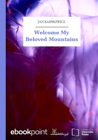 Welcome My Beloved Mountains Jan Kasprowicz - okladka książki