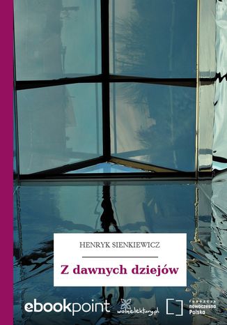 Z dawnych dziejów Henryk Sienkiewicz - okladka książki