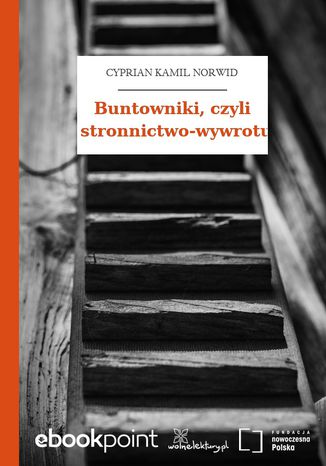 Buntowniki, czyli stronnictwo-wywrotu Cyprian Kamil Norwid - okladka książki