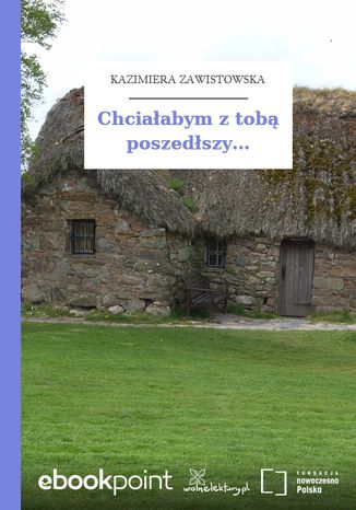 Chciałabym z tobą poszedłszy Kazimiera Zawistowska - okladka książki