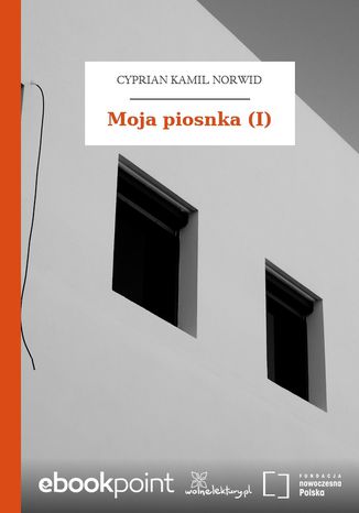 Moja piosnka (I) Cyprian Kamil Norwid - okladka książki