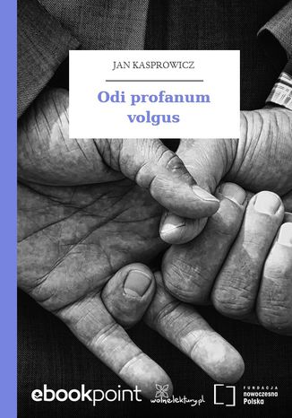 Odi profanum volgus Jan Kasprowicz - okladka książki