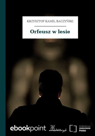 Orfeusz w lesie Krzysztof Kamil Baczyński - okladka książki