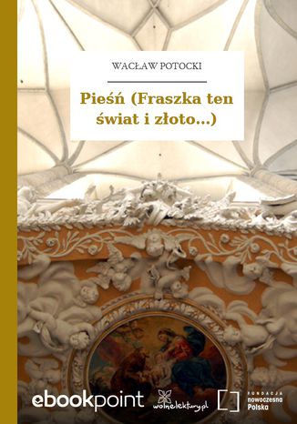 Pieśń (Fraszka ten świat i złoto...) Wacław Potocki - okladka książki