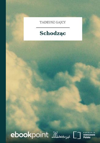 Schodząc Tadeusz Gajcy - okladka książki