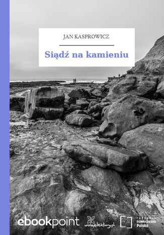 Siądź na kamieniu Jan Kasprowicz - okladka książki