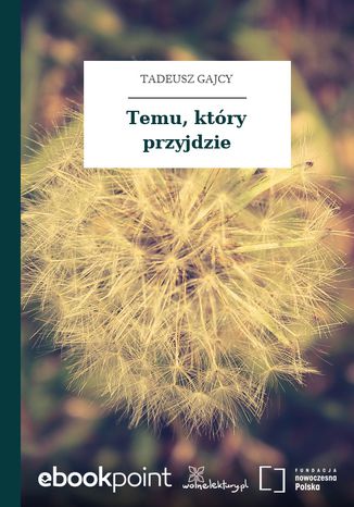Temu, który przyjdzie Tadeusz Gajcy - okladka książki