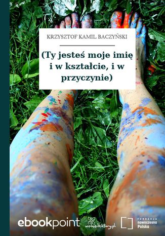 (Ty jesteś moje imię i w kształcie, i w przyczynie) Krzysztof Kamil Baczyński - okladka książki