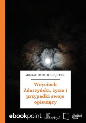 Woyciech Zdarzyński, życie i przypadki swoje opisuiący Michał Dymitr Krajewski - okladka książki