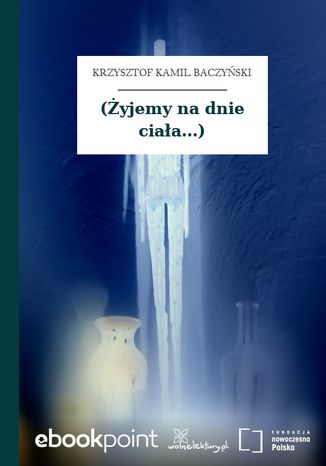 (Żyjemy na dnie ciała...) Krzysztof Kamil Baczyński - okladka książki