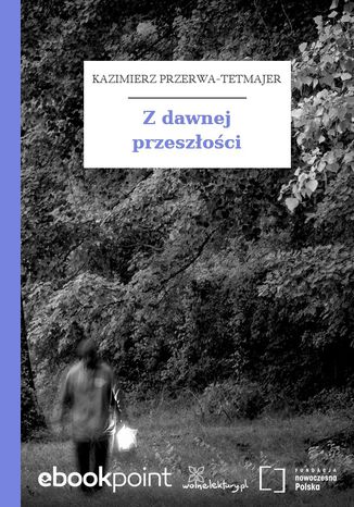 Z dawnej przeszłości Kazimierz Przerwa-Tetmajer - okladka książki