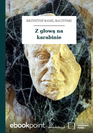 Z głową na karabinie Krzysztof Kamil Baczyński - okladka książki