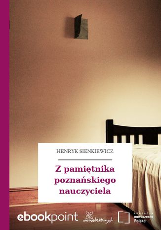 Z pamiętnika poznańskiego nauczyciela Henryk Sienkiewicz - okladka książki