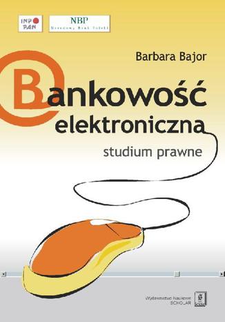 Bankowość elektroniczna studium prawne Barbara Bajor - okladka książki