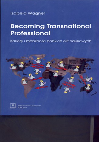 Becoming Transnational Professional Kariery i mobilność polskich elit naukowych Izabela Wagner - okladka książki