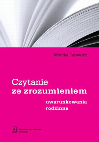 Czytanie ze zrozumieniem Uwarunkowania rodzinne Monika Jurewicz - okladka książki