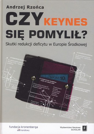 Czy Keynes się pomylił? Skutki redukcji deficytu w Europie Środkowej Andrzej Rzońca - okladka książki