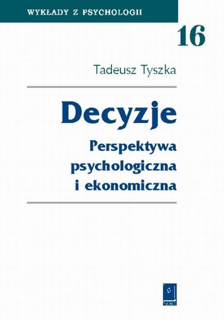 Decyzje. Perspektywa psychologiczna i ekonomiczna Tadeusz Tyszka - okladka książki