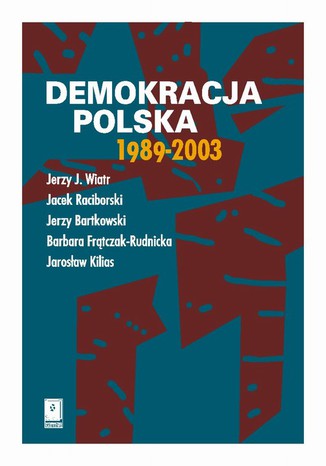 Demokracja polska 1989-2003 Jacek Raciborski, Jerzy Bartkowski, Barbara Frątczak-Rudnicka, Jarosław Kilias, Jerzy J. Wiatr - okladka książki