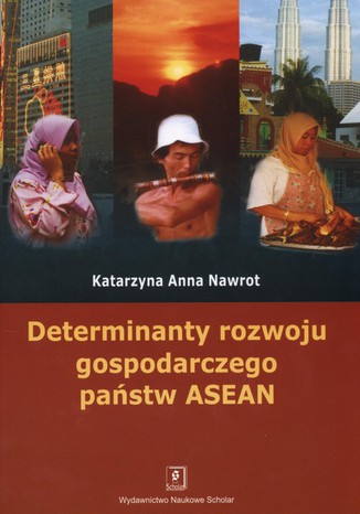 Determinanty rozwoju gospodarczego państw ASEAN Katarzyna Anna Nawrot - okladka książki