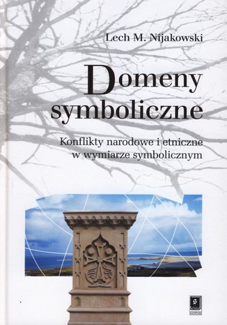 Domeny symboliczne. Konflikty narodowe i etniczne w wymiarze symbolicznym Lech M. Nijakowski - okladka książki