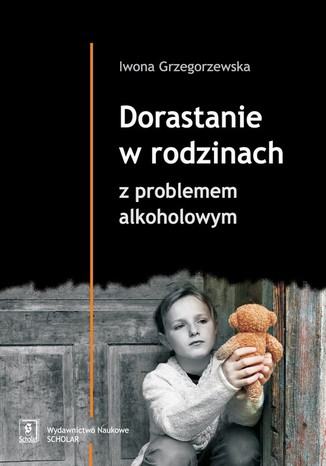 Dorastanie w rodzinach z problemem alkoholowym Iwona Grzegorzewska - okladka książki