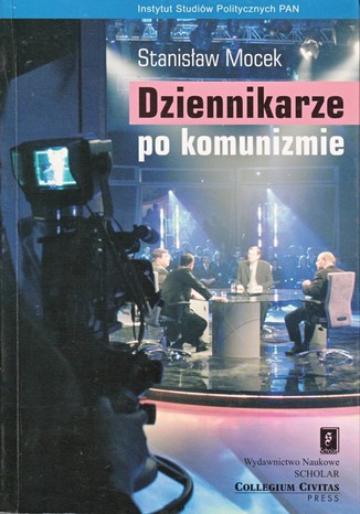 Dziennikarze po komunizmie. Elita mediów w świetle badań społecznych Stanisław Mocek - okladka książki