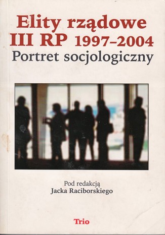 Elity rządowe III RP 1997-2004. Portret socjologiczny Jacek Raciborski - okladka książki