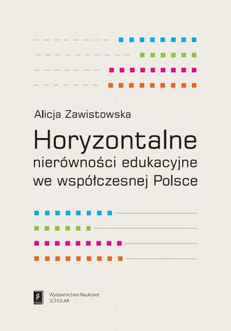 Horyzontalne nierówności edukacyjne we współczesnej Polsce Alicja Zawistowska - okladka książki
