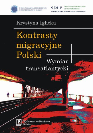 Kontrasty migracyjne Polski. Wymiar transatlantycki Krystyna Iglicka - okladka książki