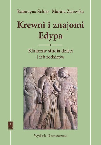 Krewni i znajomi Edypa. Kliniczne studia dzieci i ich rodziców Katarzyna Schier, Marina Zalewska - okladka książki