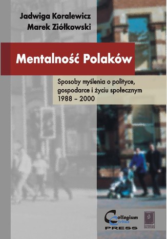 Mentalność Polaków. Sposoby myślenia o polityce, gospodarce i życiu społecznym 1988 - 2000 Marek Ziółkowski, Jadwiga Koralewicz - okladka książki