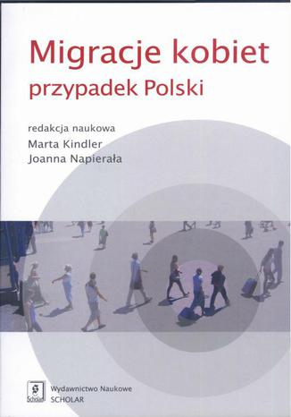 Migracje kobiet przypadek Polski Marta Kindler, Joanna Napierała - okladka książki