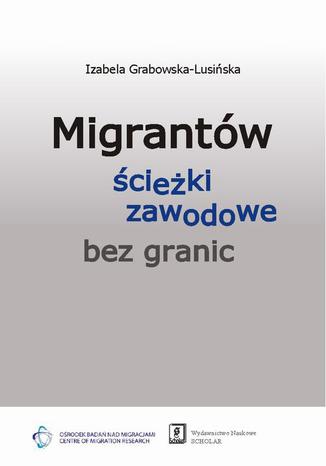 Migrantów ścieżki zawodowe bez granic Izabela Grabowska-Lusińska - okladka książki