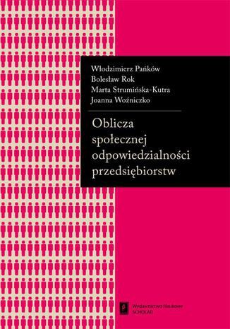 Oblicza społecznej odpowiedzialności przedsiębiorstw Bolesław Rok, Włodzimierz Pańków, Marta Strumińska-Kutra, Joanna Woźniczko - okladka książki