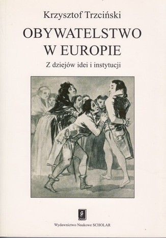 Obywatelstwo w Europie. Z dziejów idei i instytucji Krzysztof Trzciński - okladka książki