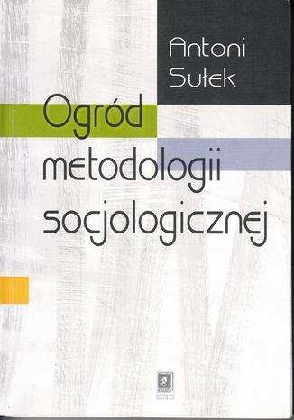 Ogród metodologii socjologicznej Antoni Sułek - okladka książki