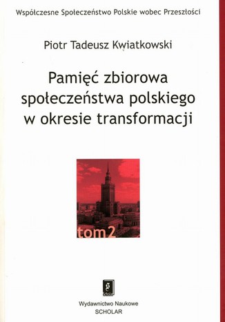 Pamięć zbiorowa społeczeństwa polskiego w okresie transformacji Piotr Tadeusz Kwiatkowski - okladka książki