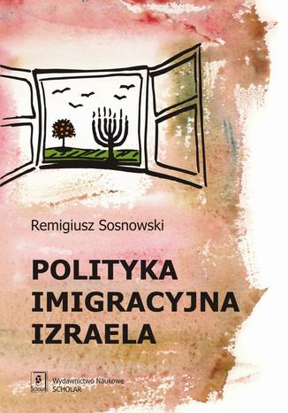 Polityka imigracyjna Izraela Remigiusz Sosnowski - okladka książki