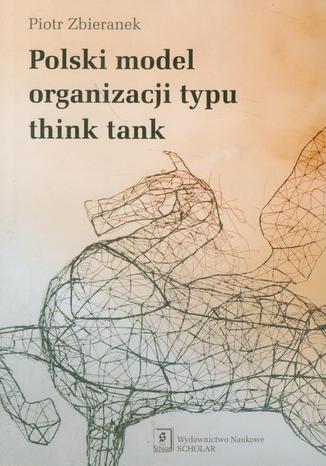 Polski model organizacji typu think tank Piotr Zbieranek - okladka książki