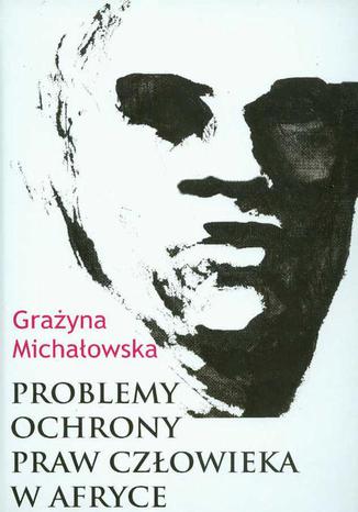 Problemy ochrony praw człowieka w Afryce Grażyna Michałowska - okladka książki