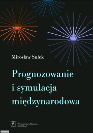 Prognozowanie i symulacja międzynarodowa Mirosław Sułek - okladka książki