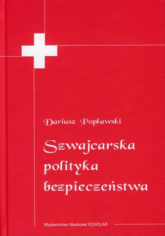 Szwajcarska polityka bezpieczeństwa Dariusz Popławski - okladka książki