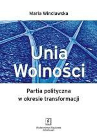 Unia Wolności. Partia polityczna w okresie transformacji Maria Wincławska - okladka książki